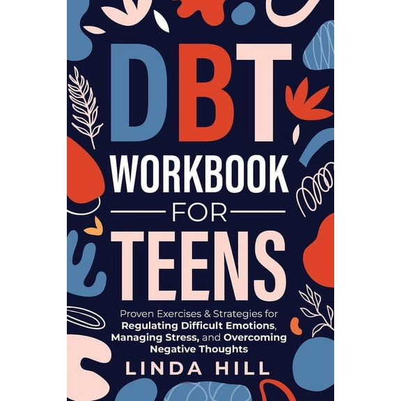 DBT Workbook for Teens: Proven Exercises & Strategies for Regulating Difficult Emotions, Managing Stress, and Overco, (Paperback)