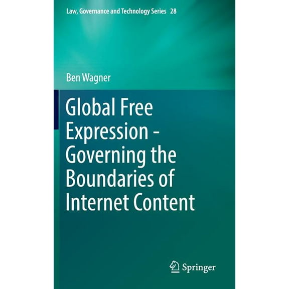 Law, Governance and Technology Global Free Expression - Governing the Boundaries of Internet Content, Book 28, (Hardcover)
