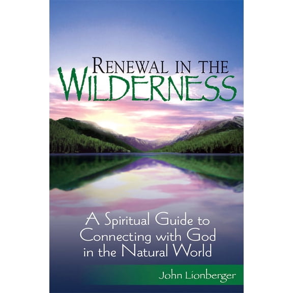 Renewal in the Wilderness: A Spiritual Guide to Connecting with God in the Natural World, (Hardcover)