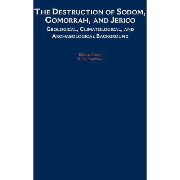 The Destruction of Sodom, Gomorrah, and Jericho: Geological, Climatological, and Archaeological Background, (Hardcover)
