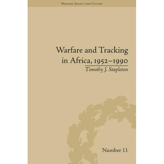Warfare, Society and Culture Warfare and Tracking in Africa, 1952-1990, (Hardcover)