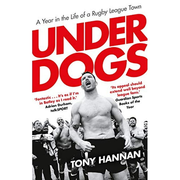 Underdogs: Keegan Hirst, Batley and a Year in the Life of a Rugby League Town