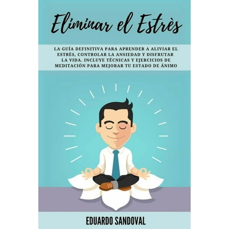 Mindfulness Descongestiona Tu Mente: Eliminar el Estrés: La Guía Definitiva para Aprender a Aliviar el Estrès, Controlar la Ansiedad y Disfrutar la Vida. Incluye Técnicas y Ejercicios de Meditación pa