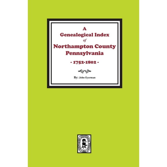 A Genealogical Index of Northampton County, Pennsylvania, 1752-1802. (Paperback)