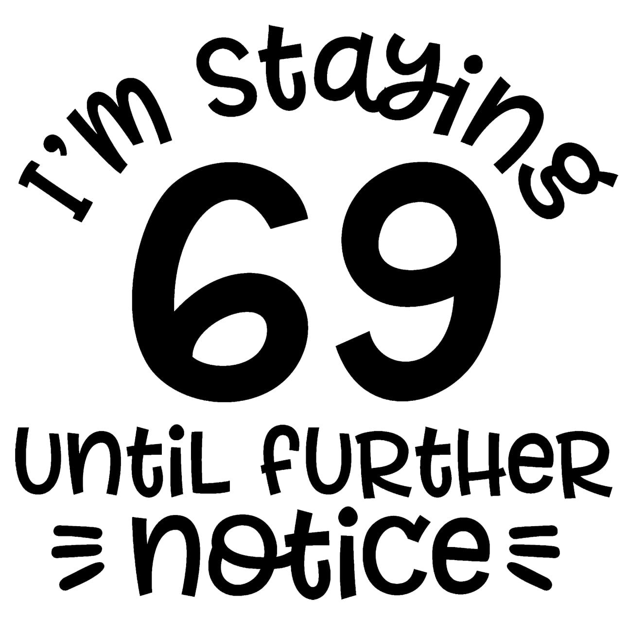 Im Staying 69 Until Further Notice Funny 70 Seventy Birthday Wall Decals  for Walls Peel and Stick wall art murals Black Large 36 Inch 