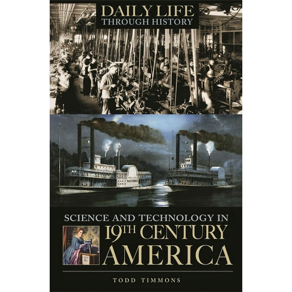 Greenwood Press Daily Life Through Histo Science and Technology in Nineteenth-Century America, (Hardcover)