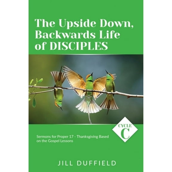 The Upside Down, Backwards Life of Disciples (Paperback)