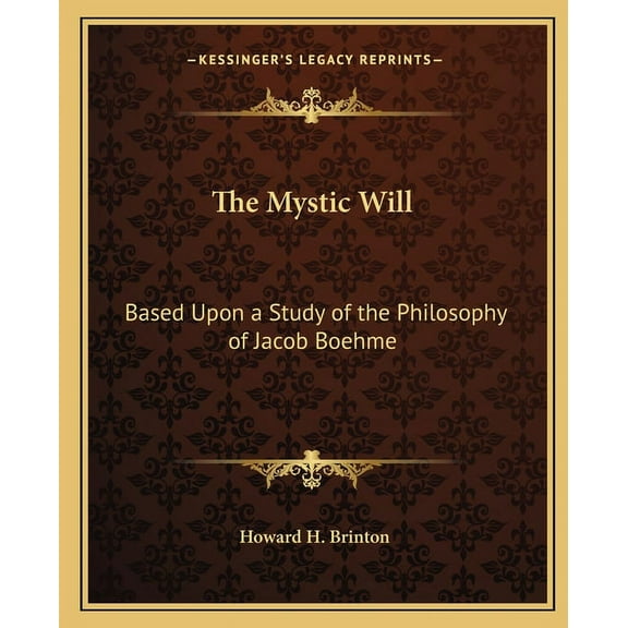 The Mystic Will : Based Upon a Study of the Philosophy of Jacob Boehme