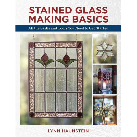 Stained Glass Making Basics: All the Skills and Tools You Need to Get Started, (Paperback)