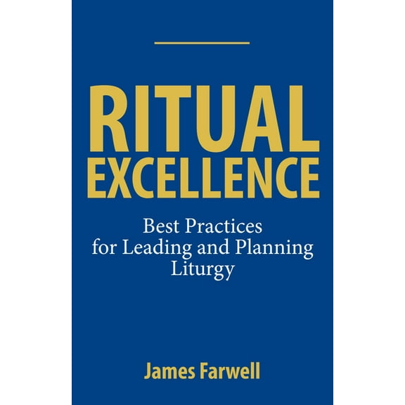 Ritual Excellence: Best Practices for Leading and Planning Liturgy, (Hardcover)