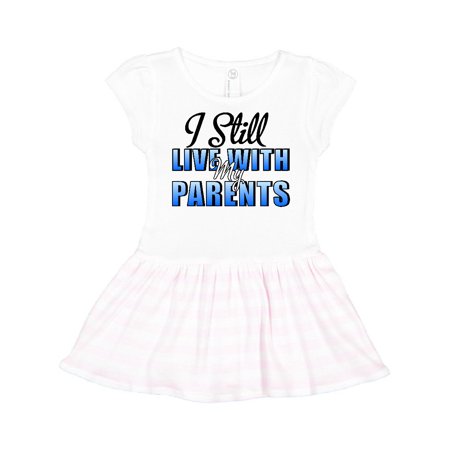 

Inktastic I Still Live With My Parents Baby Funny Gift Toddler Girl Dress