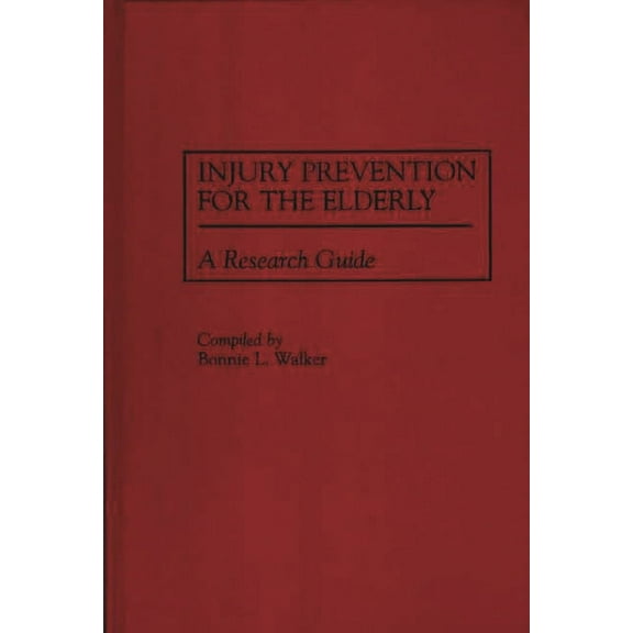 Bibliographies and Indexes in Gerontolog Injury Prevention for the Elderly: A Research Guide, Book 30, (Hardcover)