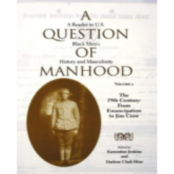 Une Question de Manhood: un Lecteur aux États-Unis Histoire et Masculinité des Hommes Noirs, Vol. 2: le 19ème Siècle: de l'Émancipation
