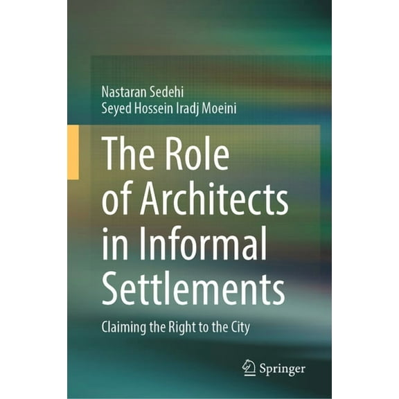 The Role of Architects in Informal Settlements: Claiming the Right to the City, (Hardcover)