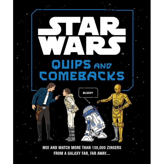 Star Wars Star Wars Quips and Comebacks: Mix and Match More Than 150,000 Zingers from a Galaxy Far, Far Away. . . ., (Hardcover)
