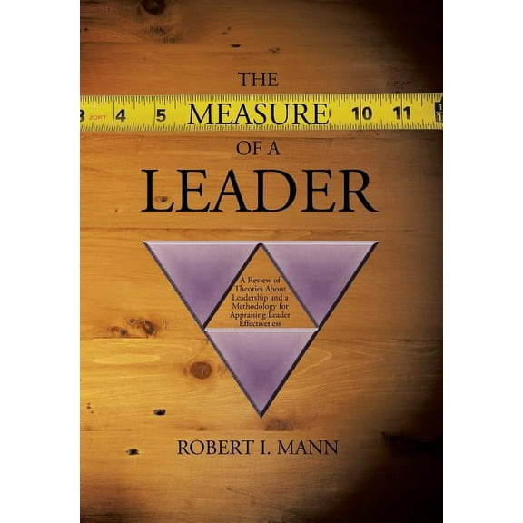 The Measure of a Leader: A Review of Theories About Leadership and a Methodology for Appraising Leader Effectiveness, (Hardcover)