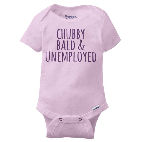 Chubby Bald Unemployed Funny Baby Clothes Cute Gift Cool Edgy Gerber Onesies