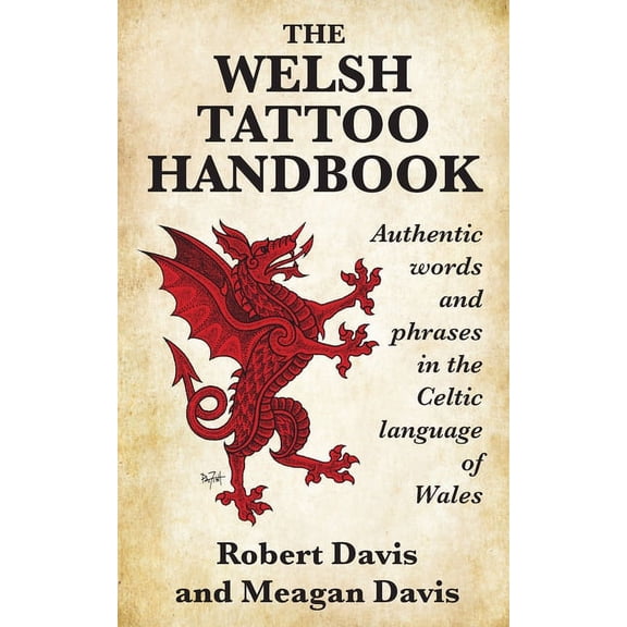 The Welsh Tattoo Handbook: Authentic Words and Phrases in the Celtic Language of Wales, (Paperback)