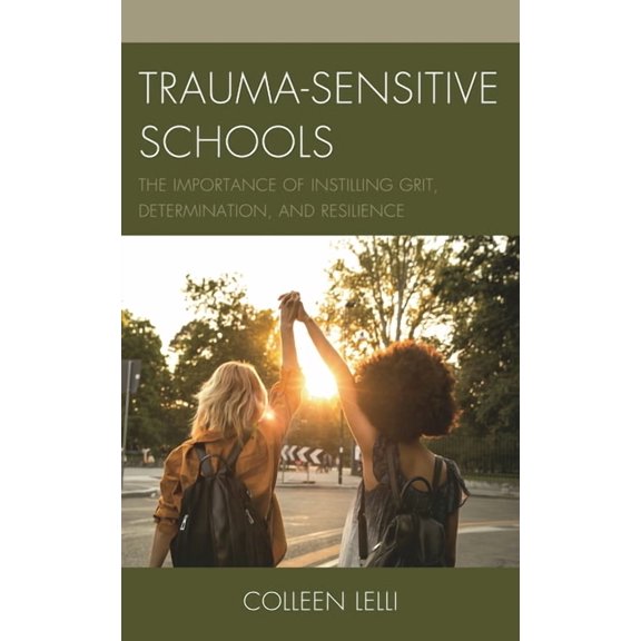 Trauma-Sensitive Schools: The Importance of Instilling Grit, Determination, and Resilience, (Hardcover)