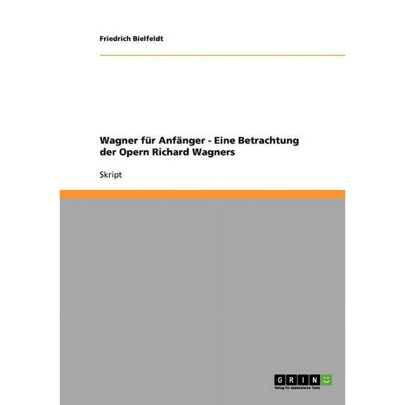 Wagner für Anfänger. Eine Betrachtung der Opern Richard Wagners, (Paperback)