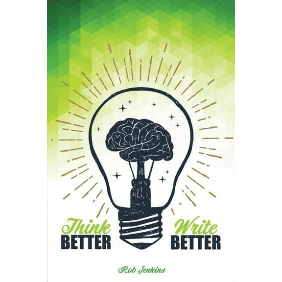 Think Better, Write Better, (Paperback)