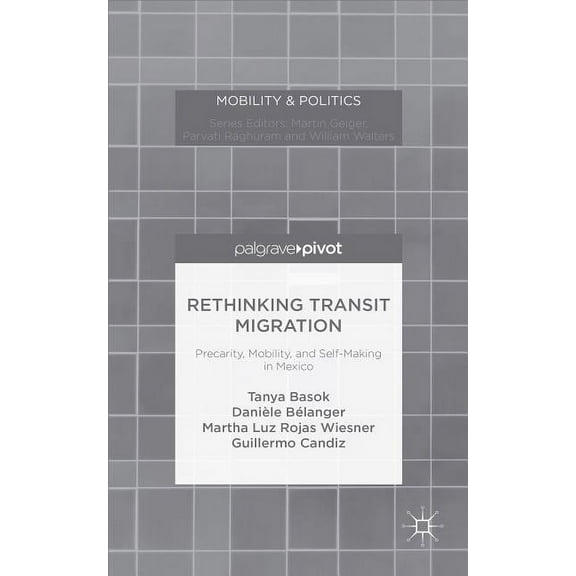 Mobility & Politics Rethinking Transit Migration: Precarity, Mobility, and Self-Making in Mexico, (Hardcover)