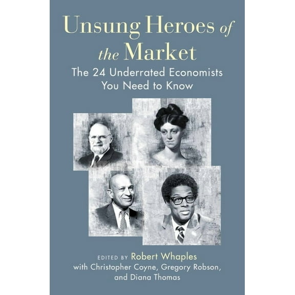 Unsung Heroes of the Market: The 24 Underrated Economists You Need to Know, (Hardcover)