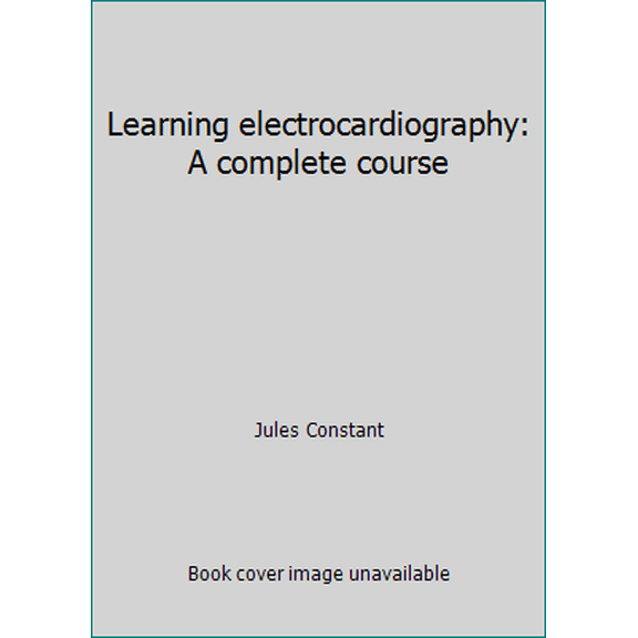 Pre-Owned Learning electrocardiography: A complete course (Hardcover) 0316153222 9780316153225