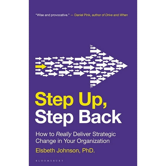 Step Up, Step Back: How to Really Deliver Strategic Change in Your Organization, (Paperback)