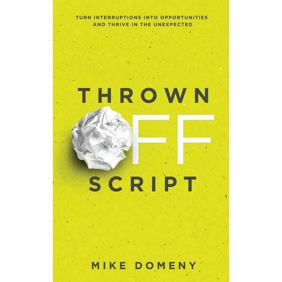 Thrown Off Script: Turn Interruptions Into Opportunities and Thrive in the Unexpected, (Paperback)
