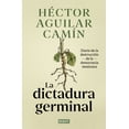 thumbnail image 1 of La dictadura germinal. diario de la destrucción de la democracia mexicana, 1 of 1