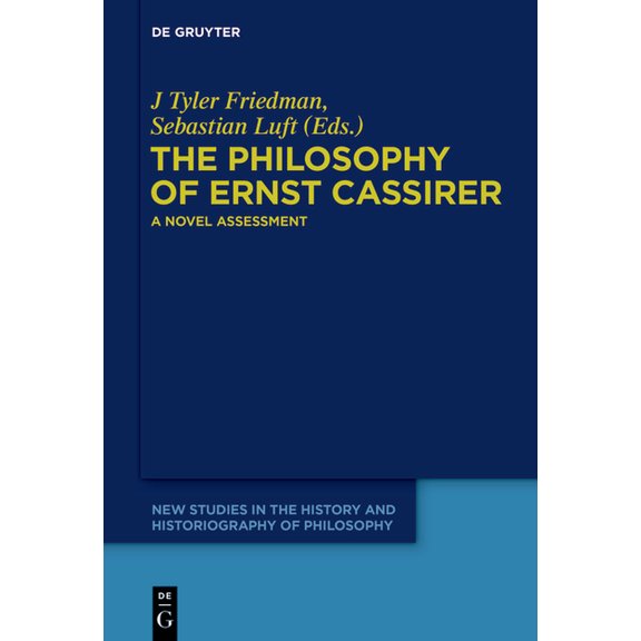 New Studies in the History and Historiog The Philosophy of Ernst Cassirer: A Novel Assessment, Book 2, (Hardcover)
