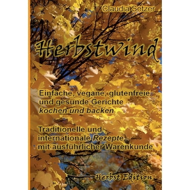 Herbstwind : Einfache, vegane, glutenfreie und gesunde Gerichte kochen und backen (Paperback)