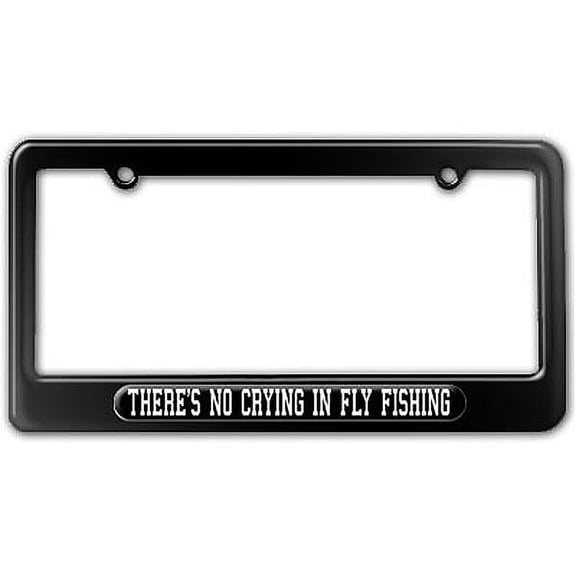 There's No Crying In Fly Fishing License Plate Frame