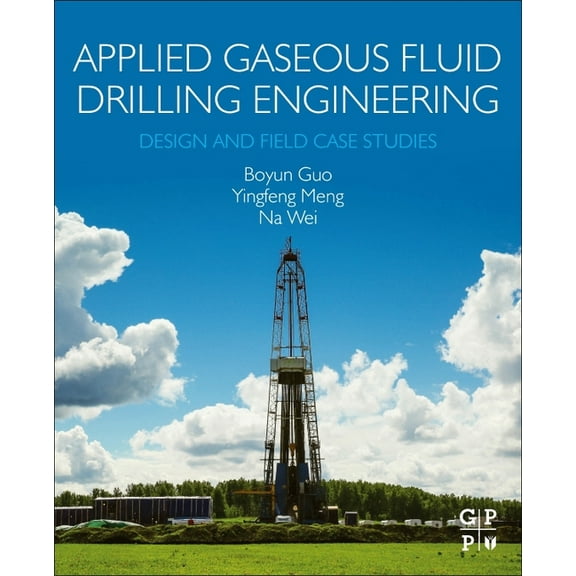 Applied Gaseous Fluid Drilling Engineering: Design and Field Case Studies, (Paperback)