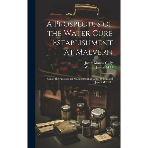 A Prospectus of the Water Cure Establishment at Malvern (Hardcover)
