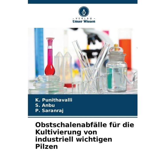 Obstschalenabfälle für die Kultivierung von industriell wichtigen Pilzen, (Paperback)
