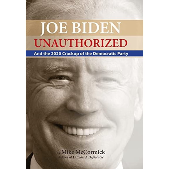 Pre-Owned Joe Biden Unauthorized: And the 2020 Crackup of the Democratic Party (Hardcover) 1733714650 9781733714655