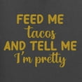 thumbnail image 2 of Gold Feed Me Tacos And Tell Me I'm Pretty Cinco de Drinco Cinco De Mayo Womens T-Shirt, Charcoal, Medium, 2 of 5