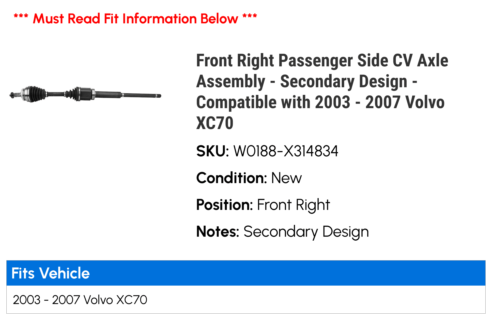 Front Right Passenger Side CV Axle Assembly - Secondary Design - Compatible with 2003 - 2007 Volvo XC70 2004 2005 2006