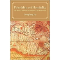 Suny Chinese Philosophy and Culture Friendship and Hospitality: The Jesuit-Confucian Encounter in Late Ming China, (Hardcover)