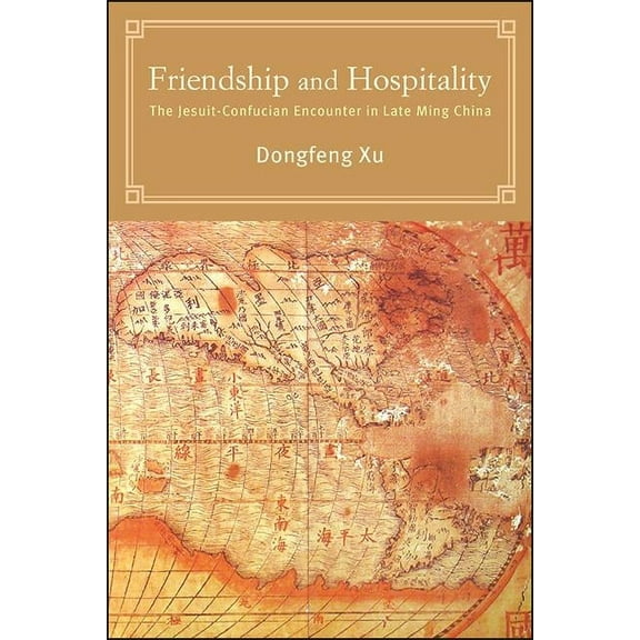 Suny Chinese Philosophy and Culture Friendship and Hospitality: The Jesuit-Confucian Encounter in Late Ming China, (Hardcover)