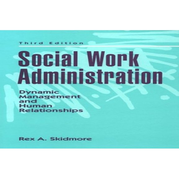 Pre-Owned Social Work Administration: Dynamic Management and Human Relationships Hardcover