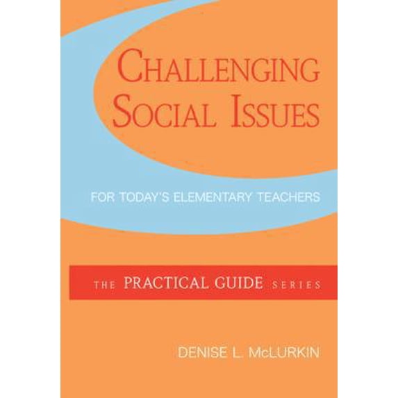 Pre-Owned Challenging Social Issues for Today's Elementary Teachers (The Practical Guide Series) (Paperback) 0078097703 9780078097706