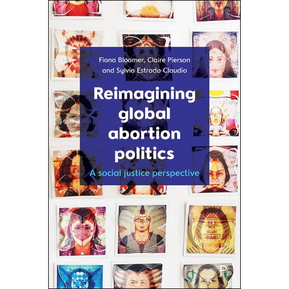 Reimagining Global Abortion Politics: A Social Justice Perspective, (Paperback)