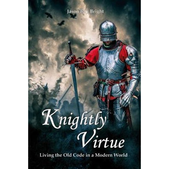 Pre-Owned Knightly Virtue: Living the Old Code in a Modern World, (Paperback)