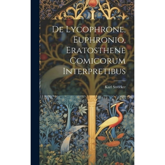 De Lycophrone, Euphronio, Eratosthene Comicorum Interpretibus (Hardcover)
