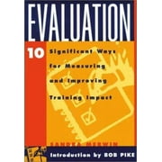 Evaluation : 10 Significant Ways for Measuring and Improving Training Impact [Paperback - Used]