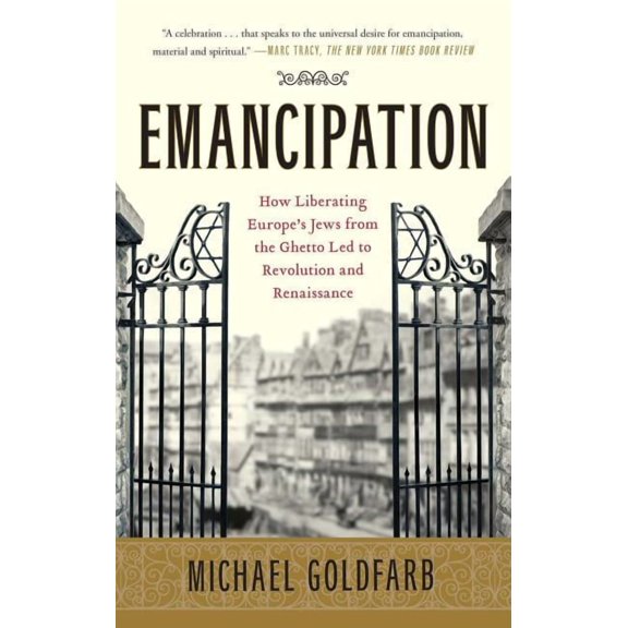 Emancipation: How Liberating Europe's Jews from the Ghetto Led to Revolution and Renaissance, (Paperback)