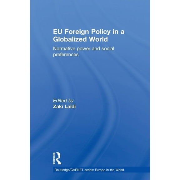 Routledge/Garnet EU Foreign Policy in a Globalized World: Normative power and social preferences, (Paperback)